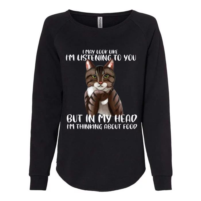 Funny Cat I May Look Like IM Listening To You Cats Womens California Wash Sweatshirt