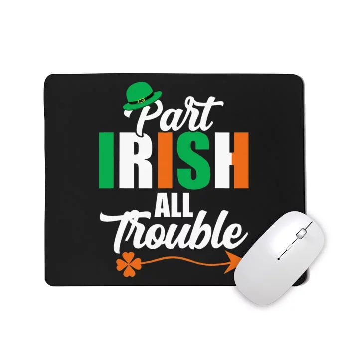 Funny Clovers Ireland St Patricks Day Part Irish All Trouble Mousepad