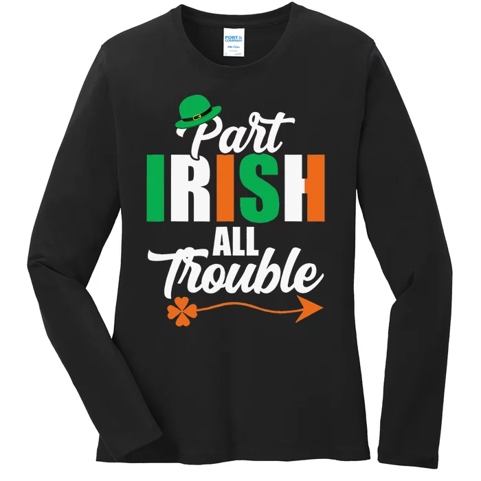 Funny Clovers Ireland St Patricks Day Part Irish All Trouble Ladies Long Sleeve Shirt