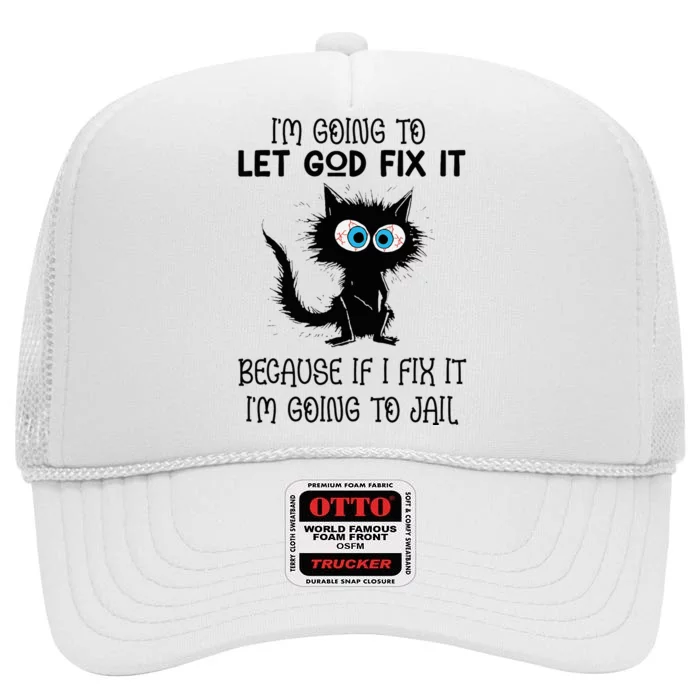 Funny Cat IM Going To Let God Fix It High Crown Mesh Trucker Hat