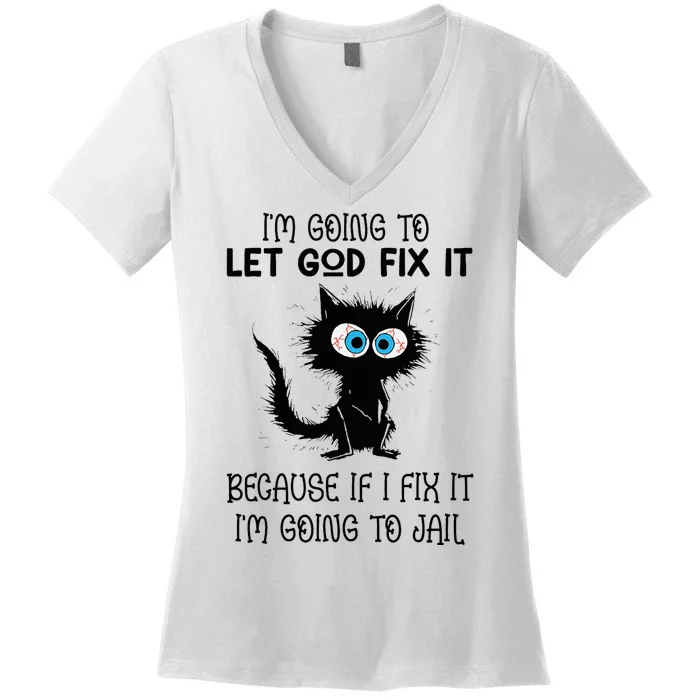 Funny Cat IM Going To Let God Fix It Women's V-Neck T-Shirt