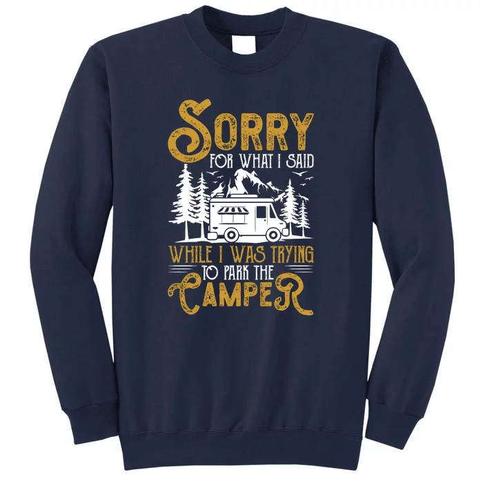 Funny Camp I Was Trying To Park The Camper Holiday Gift RV Camping Tall Sweatshirt