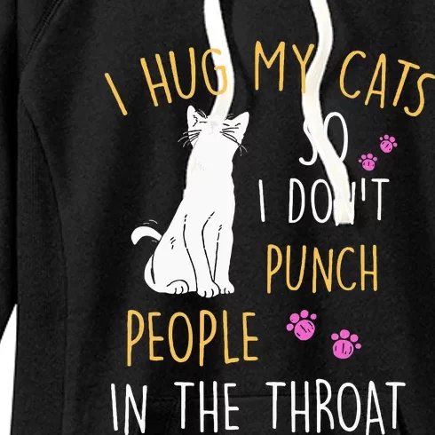 Funny Cat I Hug My Cat So I DonT Punch People In The Throat Women's Fleece Hoodie