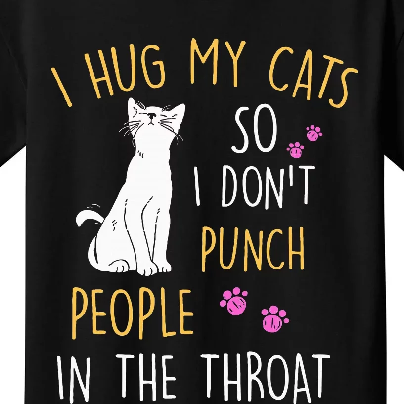 Funny Cat I Hug My Cat So I DonT Punch People In The Throat Kids T-Shirt