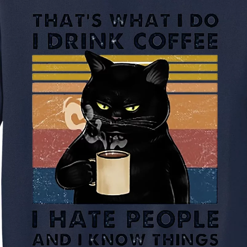 Funny Cat I Coffee Hate People And I Know Things Cat Gift Tall Sweatshirt