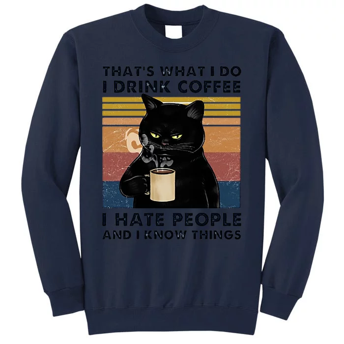 Funny Cat I Coffee Hate People And I Know Things Cat Gift Tall Sweatshirt