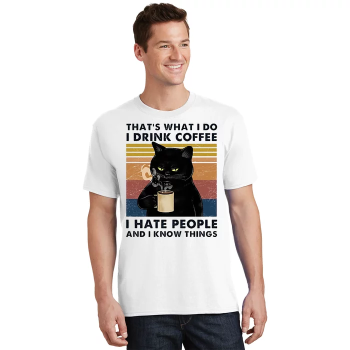 Funny Cat I Coffee Hate People And I Know Things Cat Gift T-Shirt