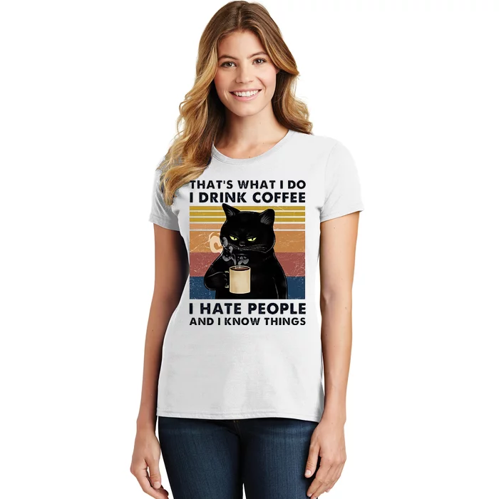 Funny Cat I Coffee Hate People And I Know Things Cat Gift Women's T-Shirt