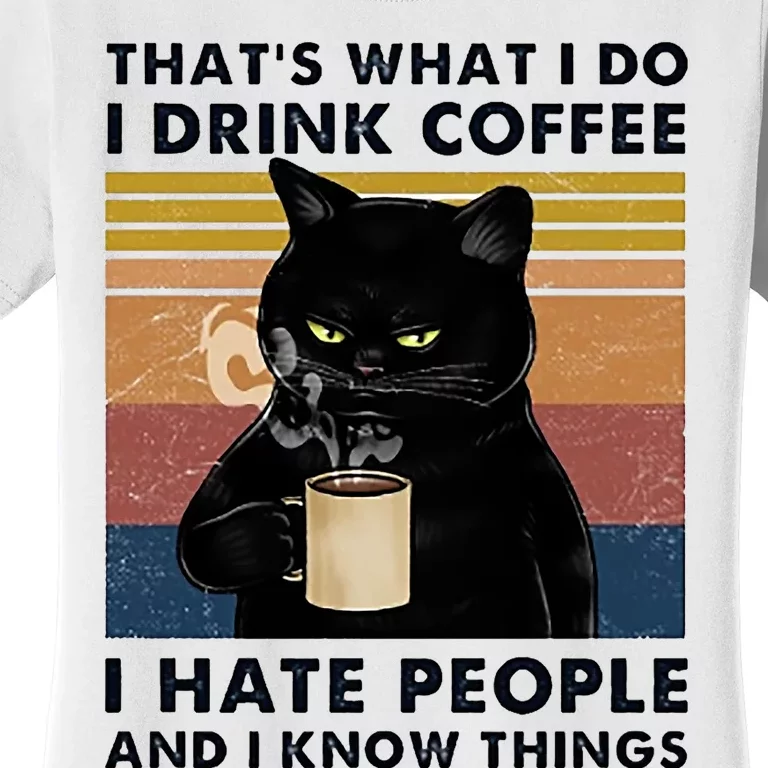 Funny Cat I Coffee Hate People And I Know Things Cat Gift Women's T-Shirt