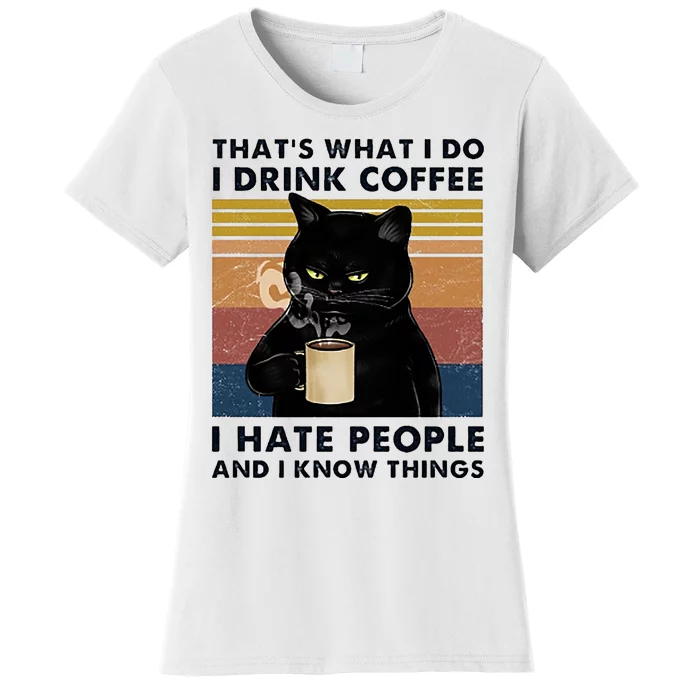 Funny Cat I Coffee Hate People And I Know Things Cat Gift Women's T-Shirt