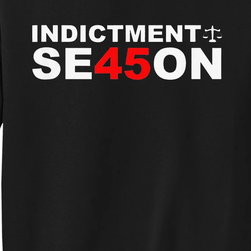 Funny Cute Indictment Season 45 Tall Sweatshirt