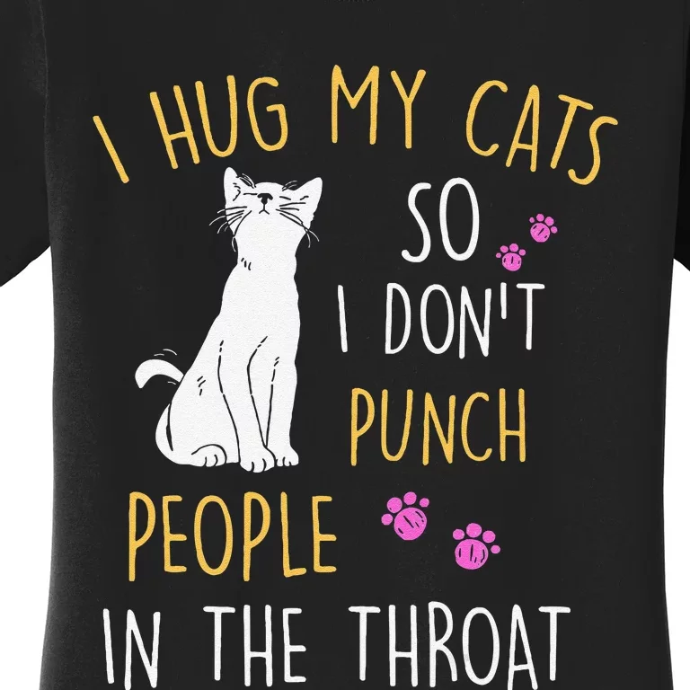 Funny Cat I Hug My Cat So I DonT Punch People In The Throat Women's T-Shirt