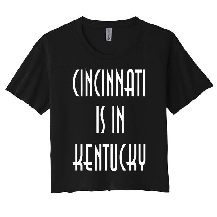 Funny Cincinnati Is In Kentucky Women's Crop Top Tee