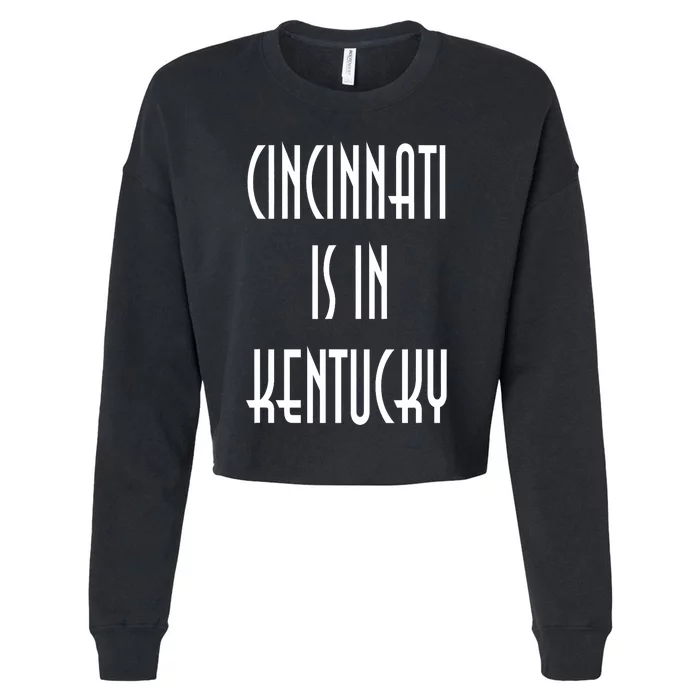 Funny Cincinnati Is In Kentucky Cropped Pullover Crew