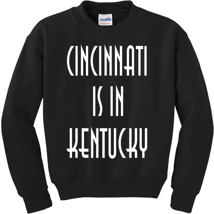 Funny Cincinnati Is In Kentucky Kids Sweatshirt