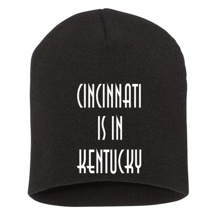 Funny Cincinnati Is In Kentucky Short Acrylic Beanie