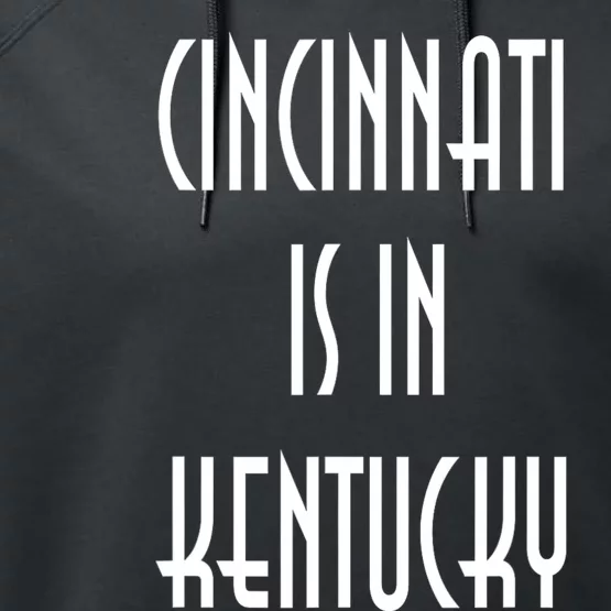 Funny Cincinnati Is In Kentucky Performance Fleece Hoodie