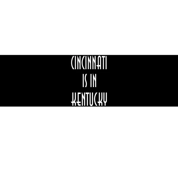 Funny Cincinnati Is In Kentucky Bumper Sticker