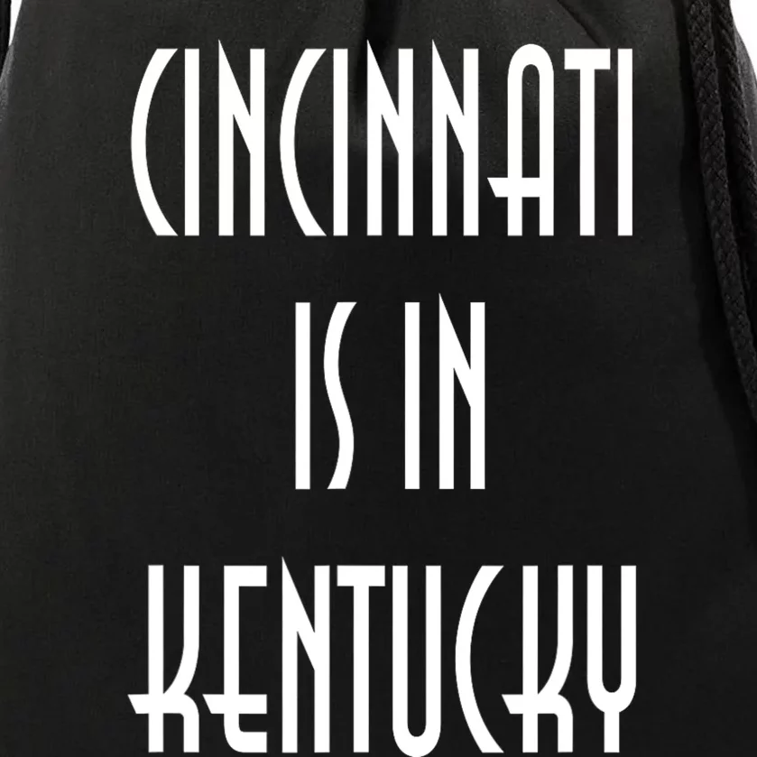 Funny Cincinnati Is In Kentucky Drawstring Bag