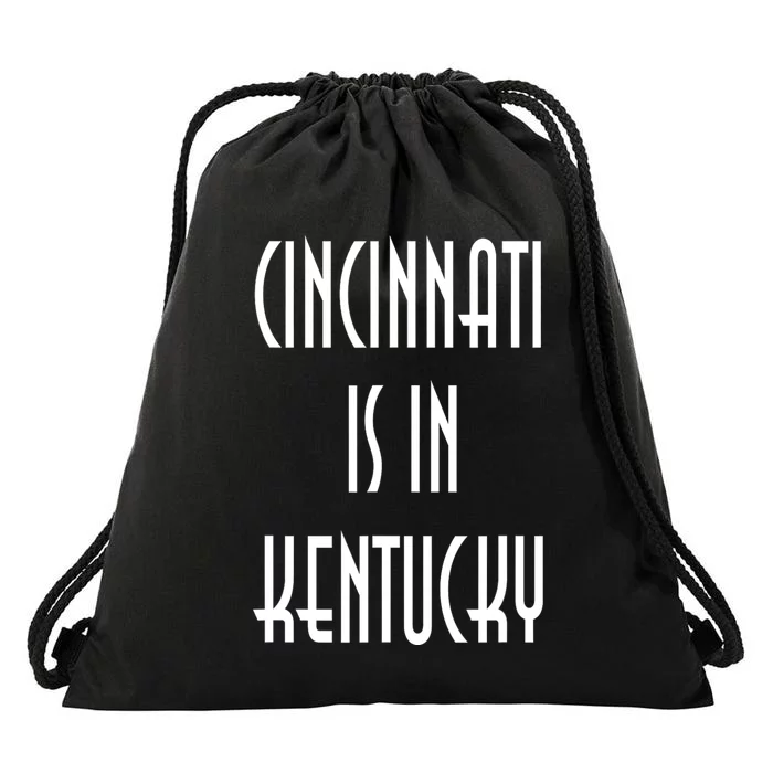 Funny Cincinnati Is In Kentucky Drawstring Bag