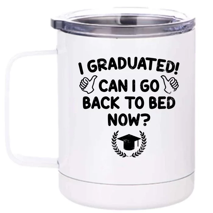 Funny Can I Go Back To Bed Graduation Gift For Her Him Front & Back 12oz Stainless Steel Tumbler Cup