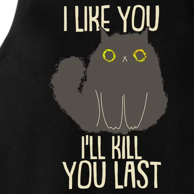 Funny Cat I Like You I'll Kill You Last Ladies Tri-Blend Wicking Tank