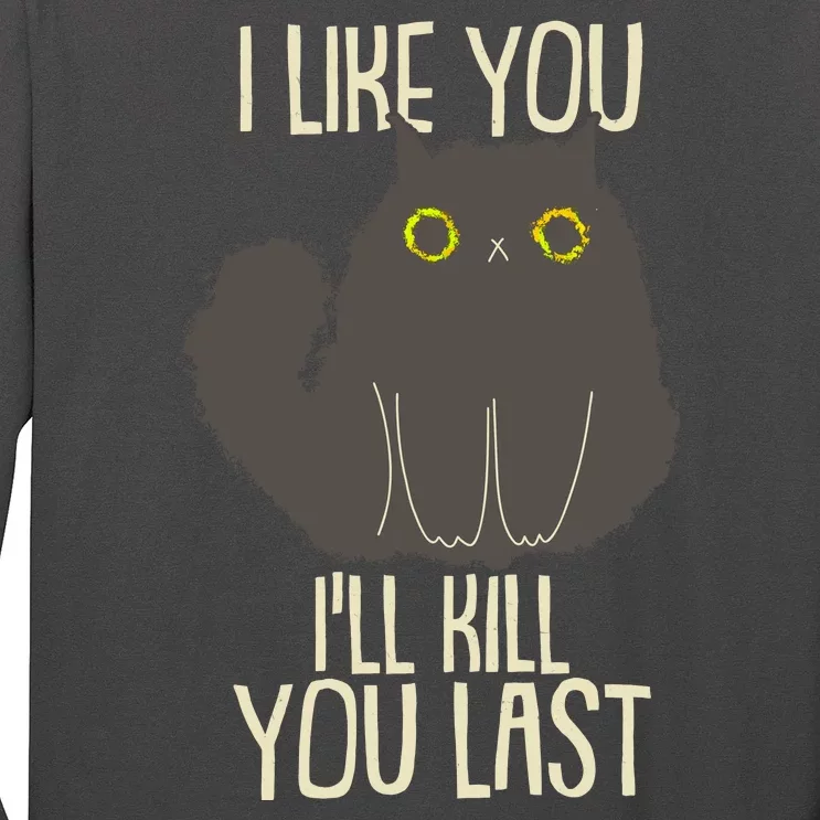 Funny Cat I Like You I'll Kill You Last Long Sleeve Shirt