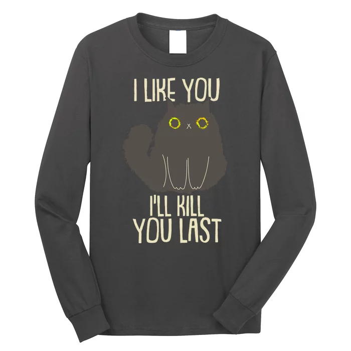 Funny Cat I Like You I'll Kill You Last Long Sleeve Shirt