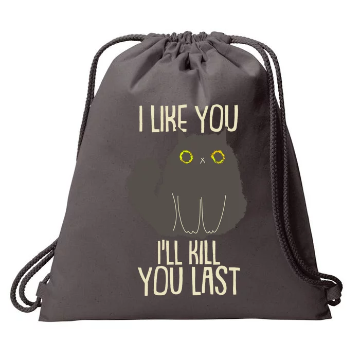 Funny Cat I Like You I'll Kill You Last Drawstring Bag