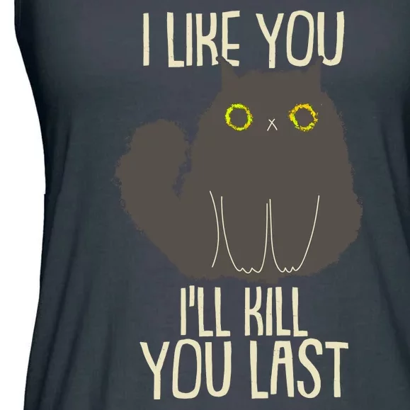 Funny Cat I Like You I'll Kill You Last Ladies Essential Flowy Tank