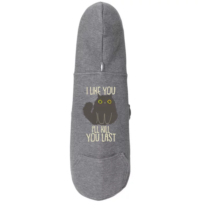 Funny Cat I Like You I'll Kill You Last Doggie 3-End Fleece Hoodie