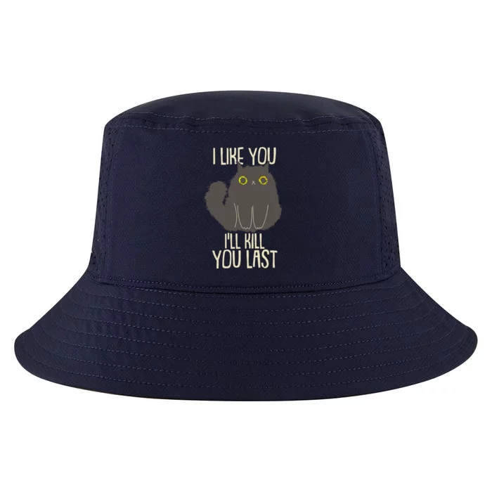 Funny Cat I Like You I'll Kill You Last Cool Comfort Performance Bucket Hat