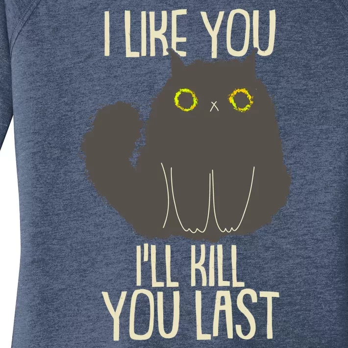 Funny Cat I Like You I'll Kill You Last Women's Perfect Tri Tunic Long Sleeve Shirt