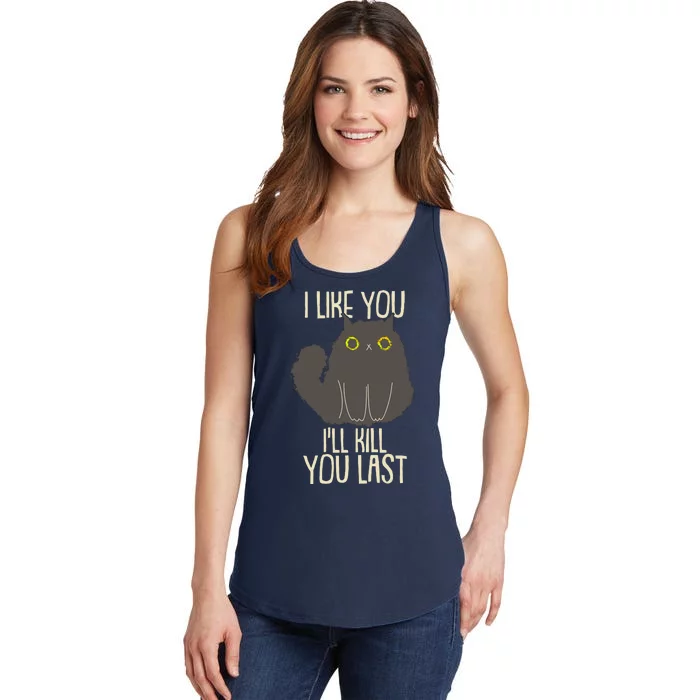 Funny Cat I Like You I'll Kill You Last Ladies Essential Tank