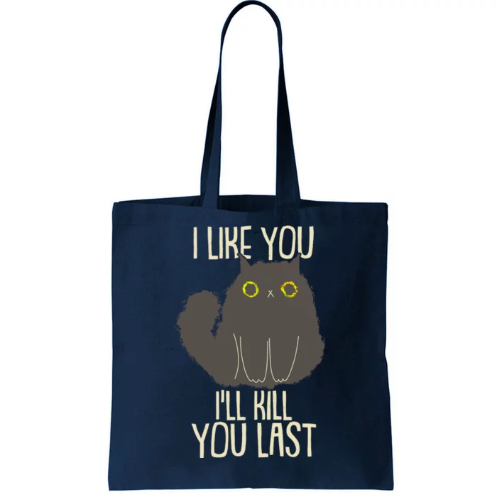 Funny Cat I Like You I'll Kill You Last Tote Bag