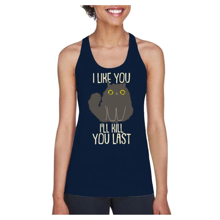 Funny Cat I Like You I'll Kill You Last Women's Racerback Tank