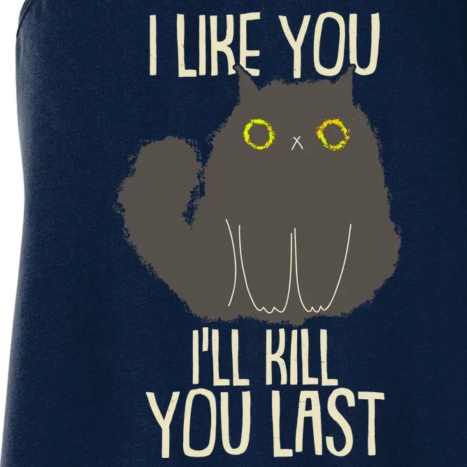 Funny Cat I Like You I'll Kill You Last Women's Racerback Tank