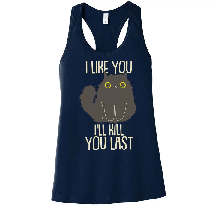 Funny Cat I Like You I'll Kill You Last Women's Racerback Tank