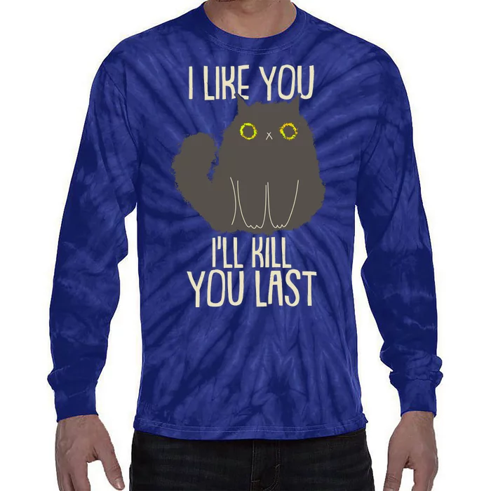 Funny Cat I Like You I'll Kill You Last Tie-Dye Long Sleeve Shirt