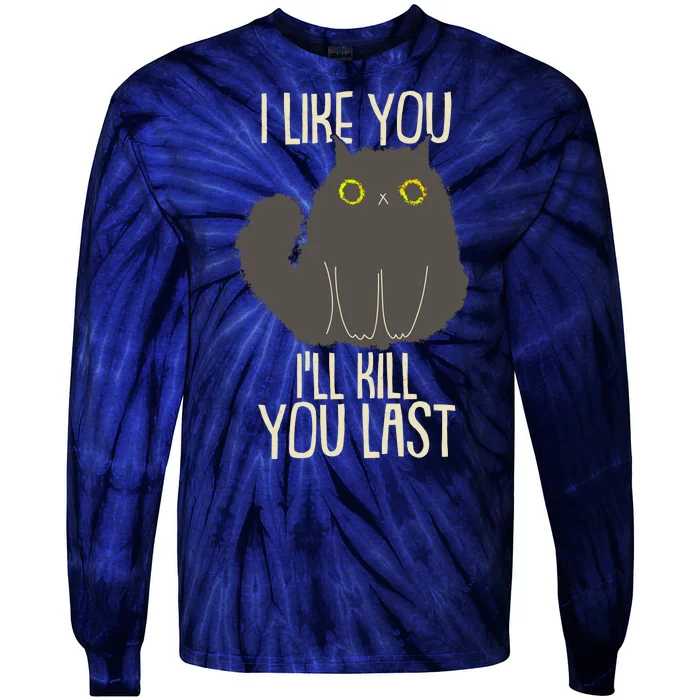 Funny Cat I Like You I'll Kill You Last Tie-Dye Long Sleeve Shirt