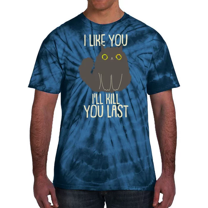 Funny Cat I Like You I'll Kill You Last Tie-Dye T-Shirt