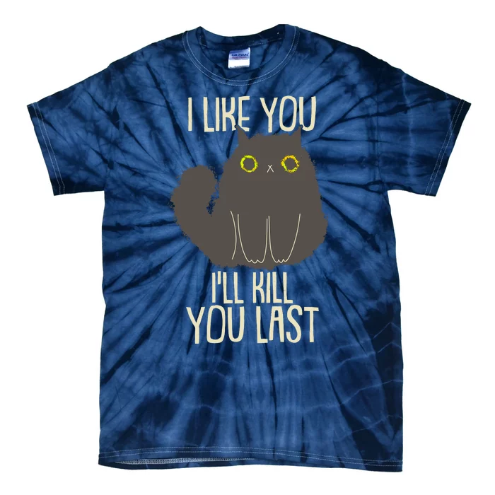 Funny Cat I Like You I'll Kill You Last Tie-Dye T-Shirt