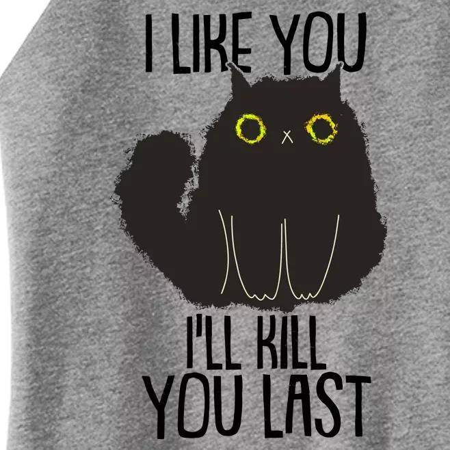 Funny Cat I Like You I'll Kill You Last Women’s Perfect Tri Rocker Tank