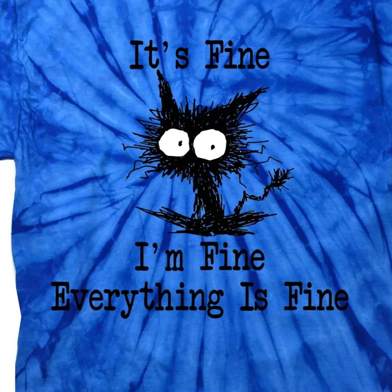 Funny Cat ItS Fine IM Fine Everything Is Fine Great Gift Tie-Dye T-Shirt