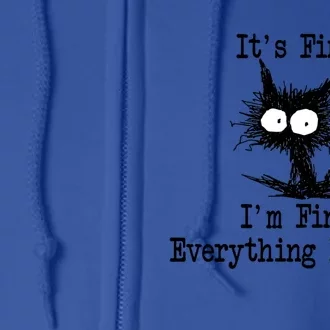 Funny Cat ItS Fine IM Fine Everything Is Fine Great Gift Full Zip Hoodie