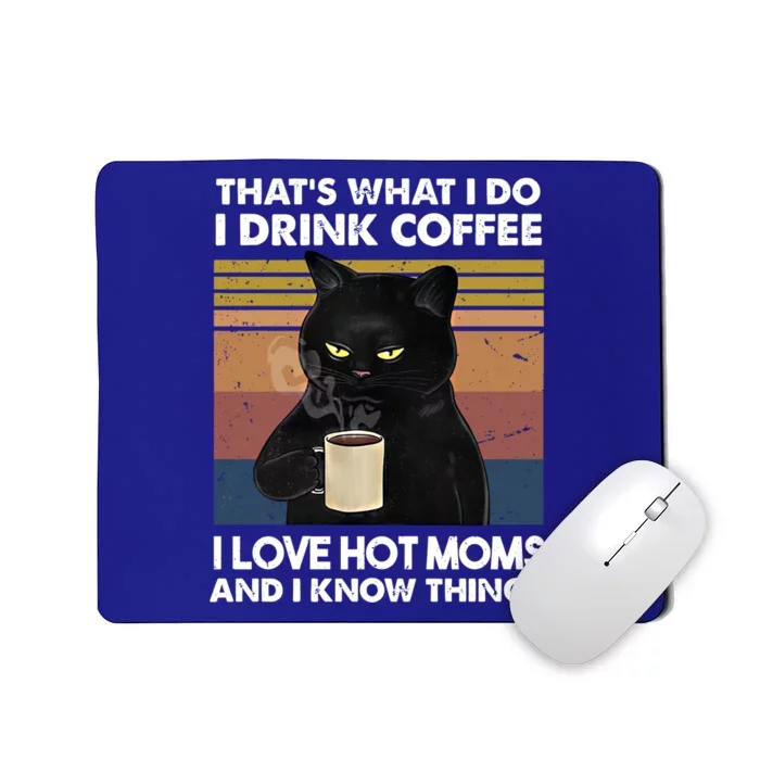 Funny Cat I Coffee I Love Hot Moms And Know I Things Meaningful Gift Mousepad