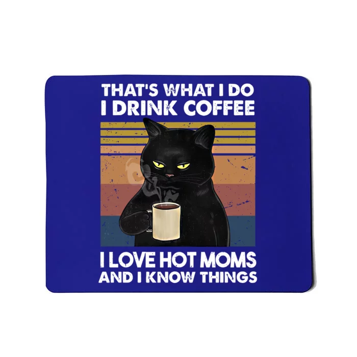 Funny Cat I Coffee I Love Hot Moms And Know I Things Meaningful Gift Mousepad