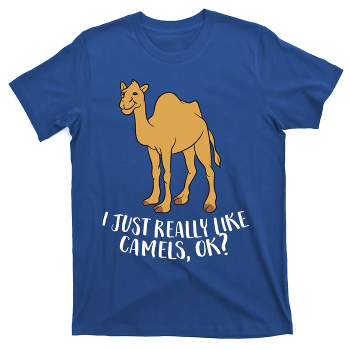 Funny Camels I Just Really Like Camels Ok Funny Camel Gift Cute Gift T-Shirt