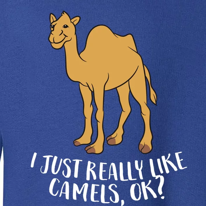 Funny Camels I Just Really Like Camels Ok Funny Camel Gift Cute Gift Toddler Sweatshirt