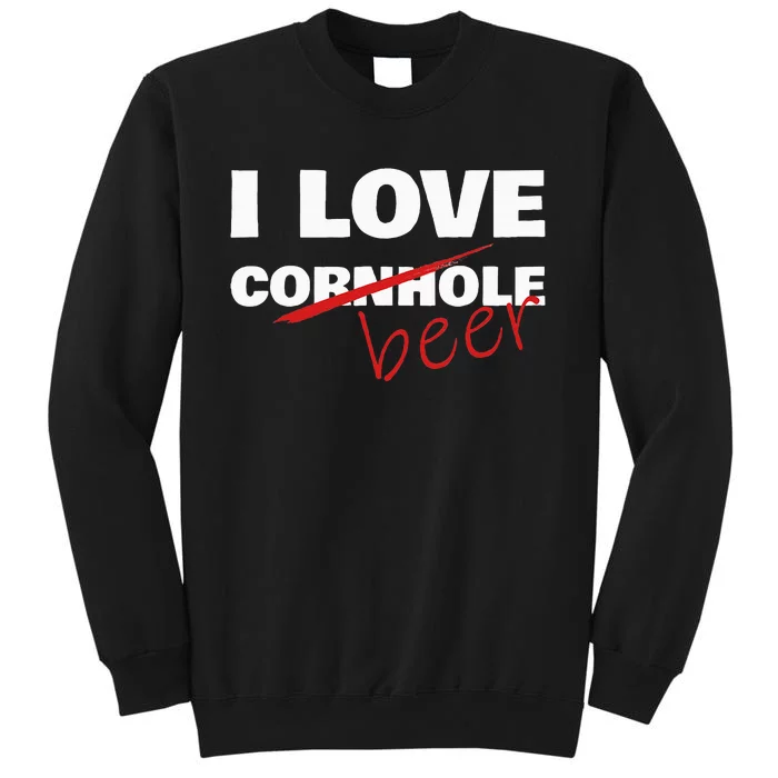 Funny Cornhole I Love Cornhole Beer Cornhole Tall Sweatshirt